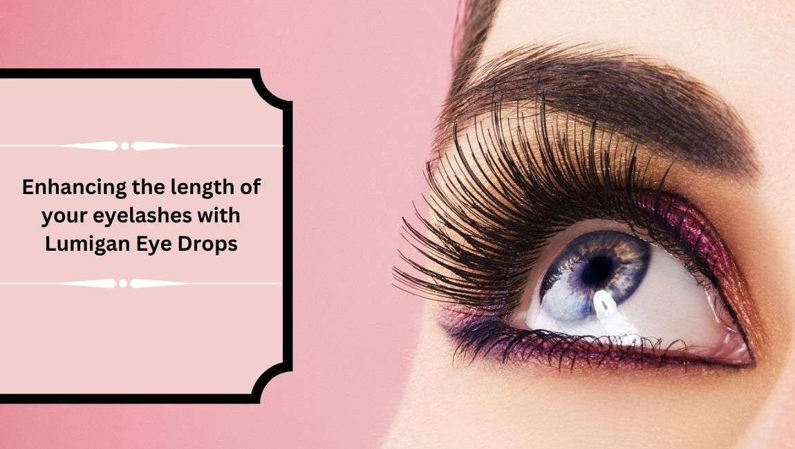 Enhancing the length of your eyelashes with Buy Lumigan Eye Drops