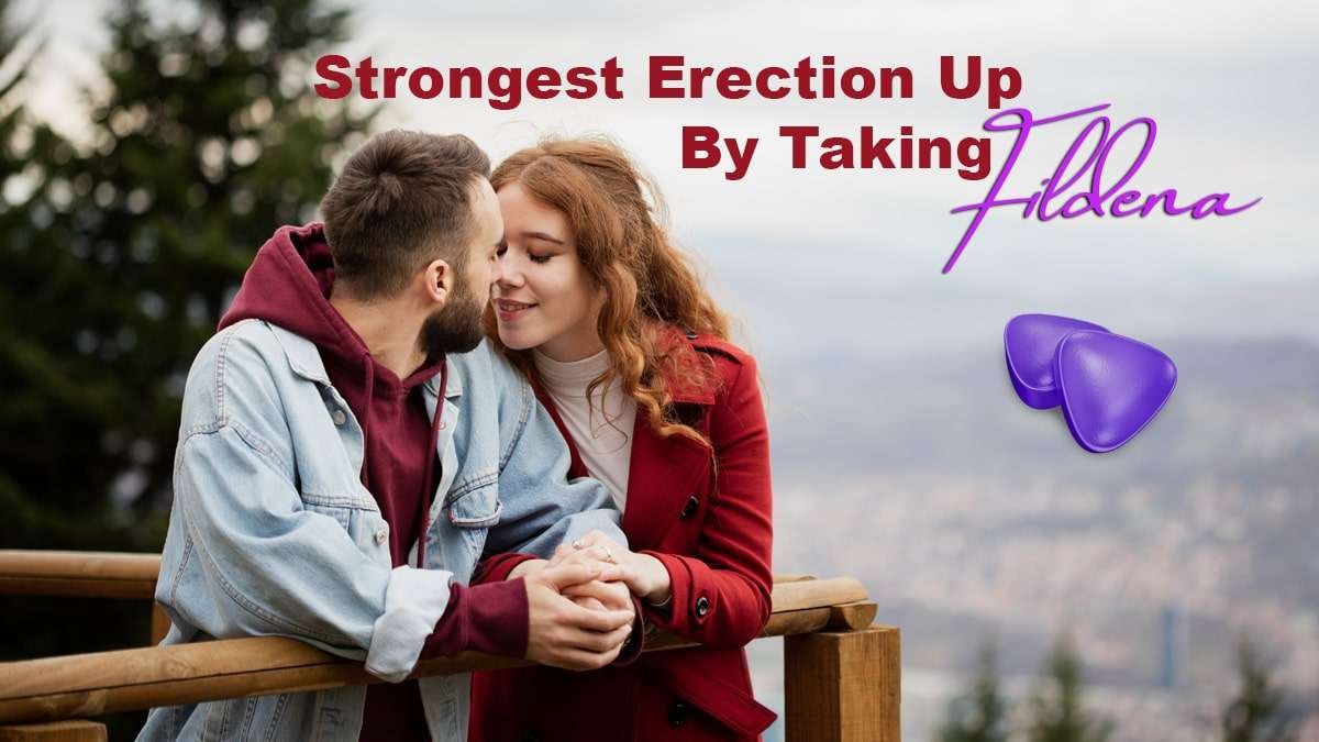 Strongest Erection Up By Taking Fildena