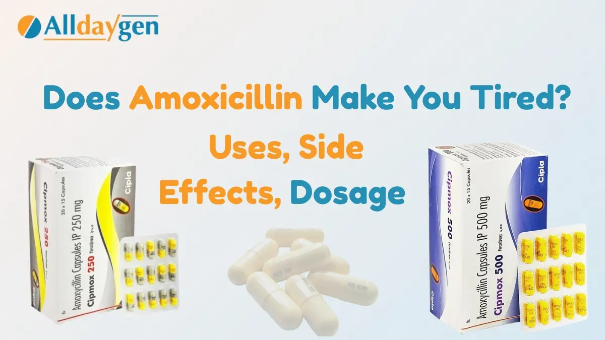 Does Amoxicillin Make You Tired? Uses, Side Effects, Dosage